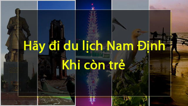 Kinh nghiệm du lịch khám phá vùng đất Nam Định.