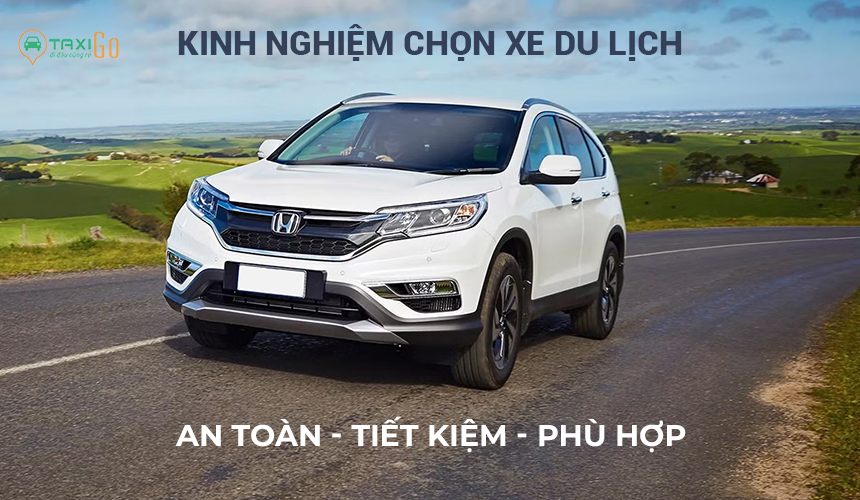 Kinh Nghiệm Chọn Xe Du Lịch Phù Hợp Với Nhu Cầu Chuyến Đi